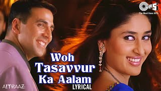 Woh Tassavur Ka Aalam  Lyrical  Aitraaz  Kareena Akshay Kumar  Udit Narayan Alka Yagnik [upl. by Nylsej664]