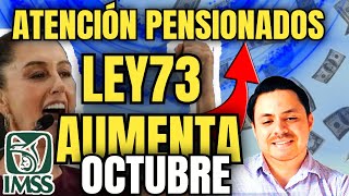 🗣PENSIÓN IMSS Ley 73 Así RECIBE INCREMENTO OCTUBRE 🎉👏🏻de 15 a 35 más🤑REQUISITOS [upl. by Tiossem]