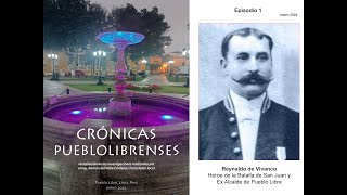 Crónicas Pueblolibrenses EP1 Reynaldo de Vivanco Héroe en Batalla de San Juan y Alcalde Pueblo Libre [upl. by Sami]