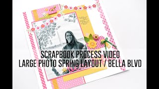 Scrapbook Process Video  Large Photo Spring Layout  Bella Blvd [upl. by Keryt698]