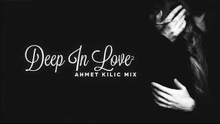 DEEP IN LOVE 2  AHMET KILIC [upl. by Alakim]