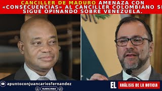 Canciller de Maduro arremete contra canciller colombiano si sigue opinando sobre Venezuela [upl. by Feeley]