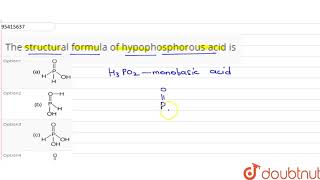 The structural formula of hypophosphorous acid is [upl. by Eillas185]