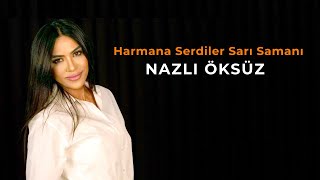 NAZLI ÖKSÜZ  Harmana Serdiler Sarı Samanı [upl. by Olia955]