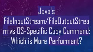 Javas FileInputStreamFileOutputStream vs OSSpecific Copy Command Which is More Performant [upl. by Caia807]