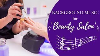 Best Music for Beauty Salon Nail Salon Hair Salon [upl. by Waters425]