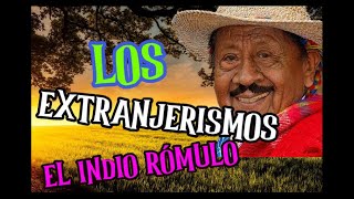 EL INDIO RÓMULO  LOS EXTRANJERISMOS Poema declamado por el Indio Rómulo [upl. by Hortense46]