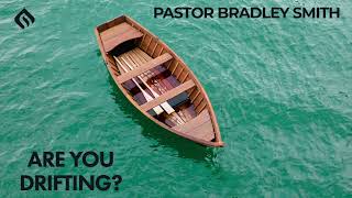 Are you drifting  Pastor Bradley Smith [upl. by Burkhardt]