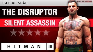 HITMAN 3 Isle of Sgàil  quotThe Disruptorquot 2024 Silent Assassin Rating  Elusive Target [upl. by Arlie]