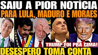 SAIUU A PIOR NOTÍCIA PARA LULA MADURO E MORAES TRUMP FOI PRA CIMA SEM PIEDADE DESESPERO TOMA CON [upl. by Cinderella]