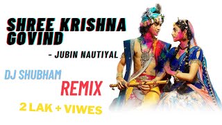 SHREE KRISHNA GOVIND HARE MURARI  DJ SHUBHAM REMIX  JUBIN NAUTIYAL  RAAJ AASHOO  TSERIES [upl. by Titania]