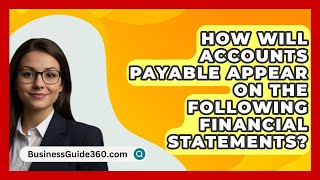 How Will Accounts Payable Appear On The Following Financial Statements  BusinessGuide360com [upl. by Ahsemrac]