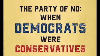 The Party of No When Democrats were Conservatives [upl. by Anaerdna]