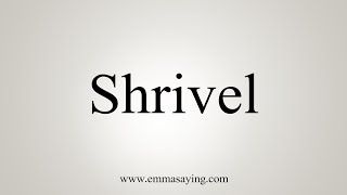 How To Say Shrivel [upl. by Nylahs]