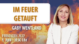 Gaby Wentland  Im Feuer getauft 1430Uhr  04062022 [upl. by Beisel]