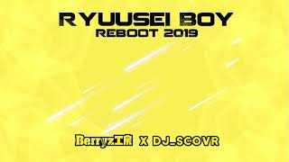 Ryuusei Boy Reboot 2019 流星ボーイ  DJSCOVR Remix  Bootleg [upl. by Airitak181]