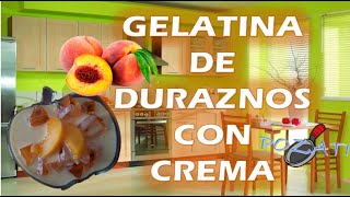 GELATINA DURAZNOS CON CREMA [upl. by Boys637]