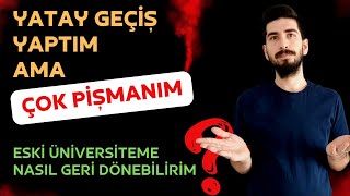 YATAY GEÇİŞ YAPTIM PİŞMANIM  ESKİ ÜNİVERSİTEYE GERİ DÖNÜŞ  Yatay Geçiş İptal Edilir Mi [upl. by Asabi759]