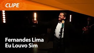 Eu Louvo Sim  Fernandes Lima  CLIPE OFICIAL [upl. by Vincenz869]