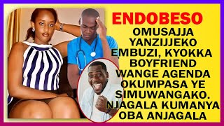 ENDOBESO Omusajja Yanzijjeko Embuzi Ye Boyfriend Wange Simuwangako Njagala Kumanya Oba Anjagala [upl. by Nuyh]