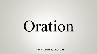 How To Say Oration [upl. by Oinesra]