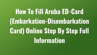 How To Fill Aruba EDCard EmbarkationDisembarkation Card Online Step By Step Full Information [upl. by Caylor489]