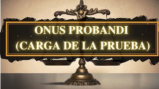 Onus probandi Carga de la prueba [upl. by Oicnoel330]