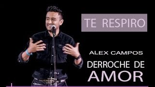 TE RESPIRO  ALEX CAMPOS  DERROCHE DE AMOR [upl. by Anceline]