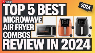 The 5 Best Microwave Air Fryer Combos Review In 2024 [upl. by Eldon]