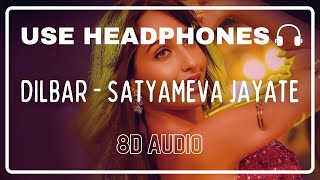 DILBAR 8D Audio  Satyameva Jayate  John Abraham  Nora Fatehi  Tanishk B  Neha Kakkar [upl. by Silyhp802]