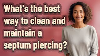 Whats the best way to clean and maintain a septum piercing [upl. by Jereld211]