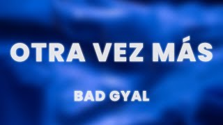 Bad Gyal  Otra Vez Más LetraLyrics [upl. by Minnnie]