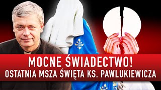 Ostatnia Msza Święta ks Piotra Pawlukiewicza MOCNE ŚWIADECTWO [upl. by Adnir962]