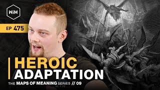 Heroic Adaptation  Maps of Meaning Series  Episode 9 WiM475 [upl. by Assiluy]