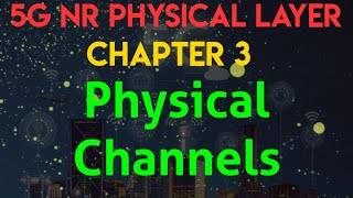 5G NR Physical Layer  Chapter 3 Physical Channels [upl. by Terrej]