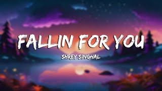 Fallin For You  Shrey Singhal  Slowed amp Lofi  Lyrics [upl. by Ahseei]