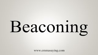 How To Say Beaconing [upl. by Jaworski]