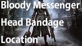 Bloodborne  Bloody Messenger Head Bandage Location [upl. by Sedaiuqlem]