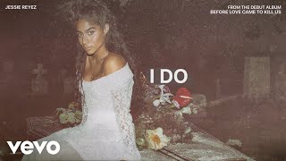 Jessie Reyez  I DO Audio [upl. by Adnac]