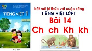 Tiếng Việt lớp 1  Bài 14 Ch ch Kh kh  Sách Kết nối tri thức với cuộc sống Cô Thu [upl. by Ainevul]