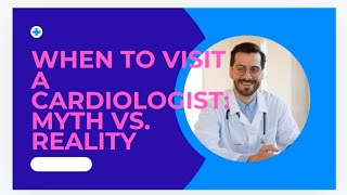 When to Visit a Cardiologist Myth vs Reality [upl. by Lull]