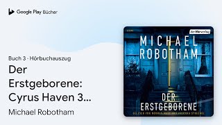 „Der Erstgeborene Cyrus Haven 3 … Buch 3“ von Michael Robotham · Hörbuchauszug [upl. by Jollanta]