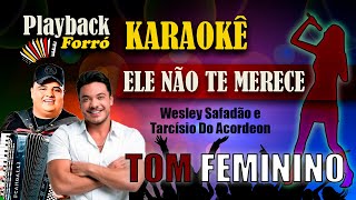 Playback Karaokê 🎤👩TOM FEMININO  Ele Não Te Merece  Wesley Safadão feat Tarcísio Do Acordeon [upl. by Nodab]