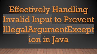 Effectively Handling Invalid Input to Prevent IllegalArgumentException in Java [upl. by Anirt]