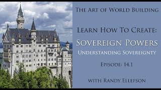 How to Create Sovereign Powers Ep 141  The Art of World Building Podcast [upl. by Milford113]