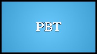 PBT Meaning [upl. by Marline588]