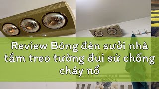 Review Bóng đèn sưởi nhà tắm treo tường đui sứ chống cháy nổ Đèn sưởi nhà tắm 2 bóng 3 bóng cao cấ [upl. by Warfeld279]