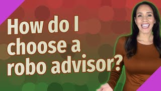 How do I choose a robo advisor [upl. by Eirak638]