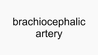 How to pronounce brachiocephalic artery [upl. by Whallon]