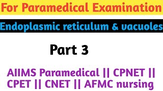 Endoplasmic reticulum and Vacuole  AIIMS paramedical  CPNET  AFMC nursing  CNET  CPET [upl. by Chatwin]